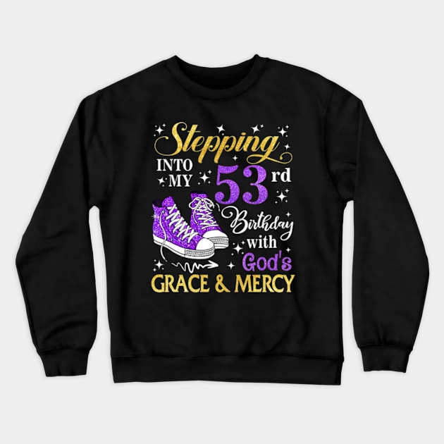 Stepping Into My 53rd Birthday With God's Grace & Mercy Bday Crewneck Sweatshirt by MaxACarter